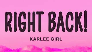 Right Back! - KARLEE GIRL (Lyrics)