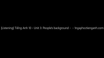 Tiếng Anh 10 - Unit 3: People