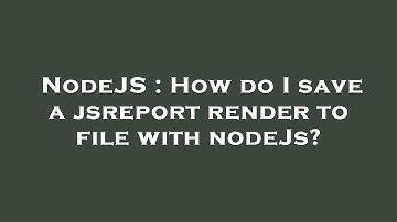 NodeJS : How do I save a jsreport render to file with nodeJs?