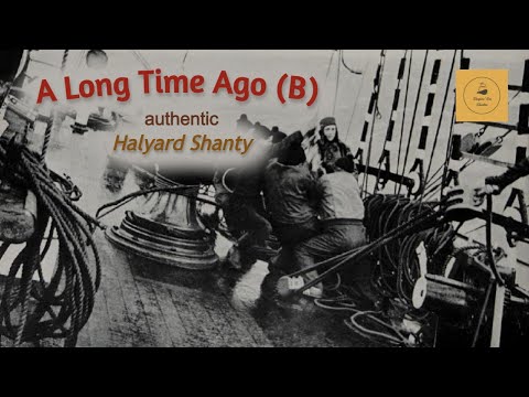 A Long Time Ago (B) - Halyard Shanty