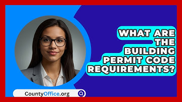 What Are The Building Permit Code Requirements? - CountyOffice.org