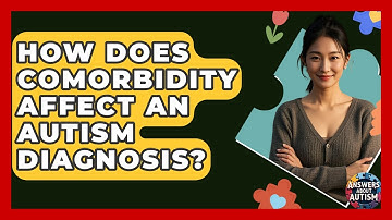 How Does Comorbidity Affect An Autism Diagnosis? - Answers About Autism