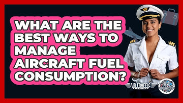 What Are The Best Ways To Manage Aircraft Fuel Consumption? - Air Traffic Insider