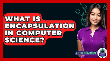 What Is Encapsulation In Computer Science? - Next LVL Programming