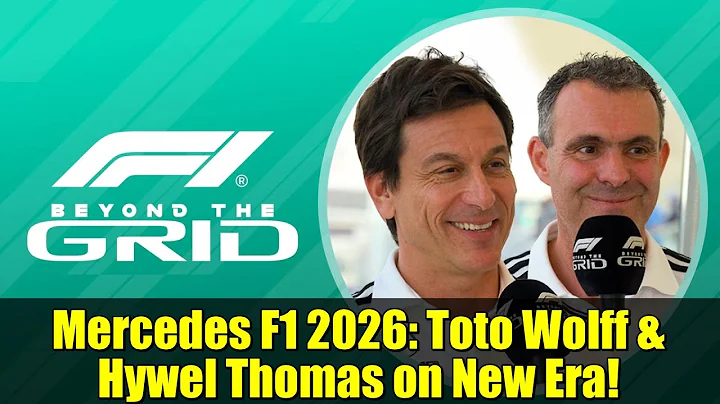 Mercedes F1 2026: Toto Wolff & Hywel Thomas on New Era!