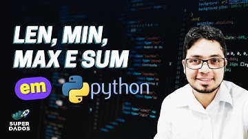 Funções Len, Min, Max e Sum para coleções - Aula 10 Python do Zero
