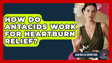 How Do Antacids Work For Heartburn Relief? - Acid Reflux Support Hub