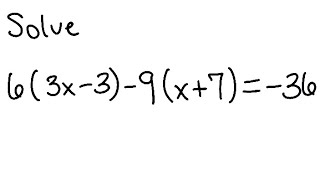 Linear Equation: Solve 6(3x-3) - 9(x+7) = -36