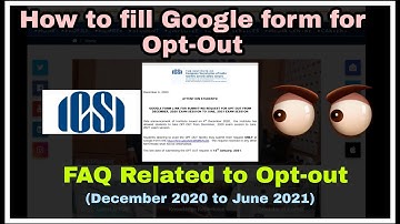 Optout ICSI December 2020 to June 2021,How to fill Google form for Optout,FAQ Related to optout