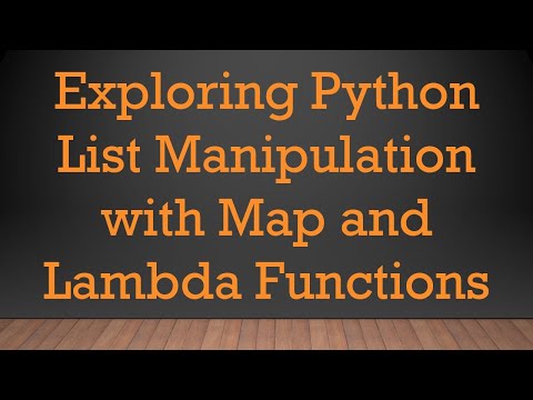 Exploring Python List Manipulation with Map and Lambda Functions