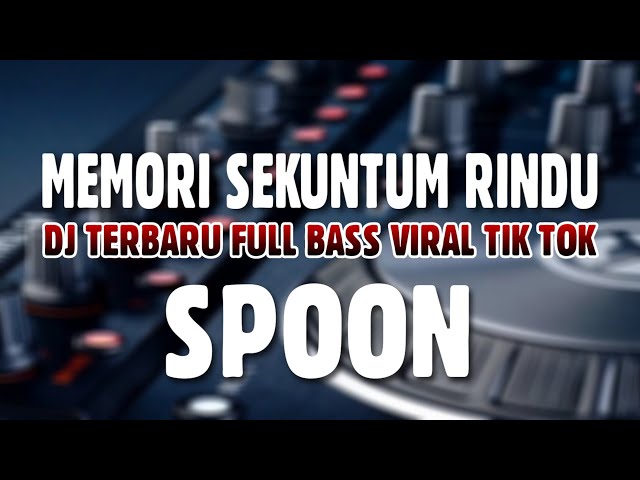 Dj Memori Sekuntum Rindu | Spoon - Memori Sekuntum Rindu Full Bass Remix Terbaru Virall Tik Tok class=