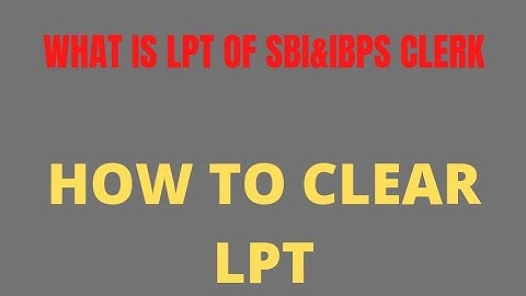 WHAT IS LPT? HOW TO CLEAR IT? ALL ABOUT LPT OF SBI CLERK & IBPS CLERK. #sbiclerk #ibpsclerk