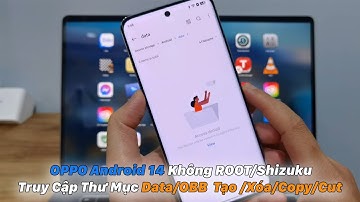 OPPO Android 14 Không ROOT/Shizuku Truy Cập Thư Mục Data/OBB Tạo /Xóa/Copy/Cut