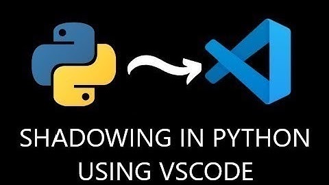Shadowing in python using visual studio code