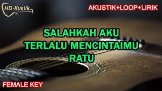 SALAHKAH AKU TERLALU MENCINTAIMU - RATU | KARAOKE AKUSTIK LOOP LIRIK | FEMALE KEY
