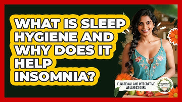 What Is Sleep Hygiene And Why Does It Help Insomnia? - Functional and Integrative Wellness Guru