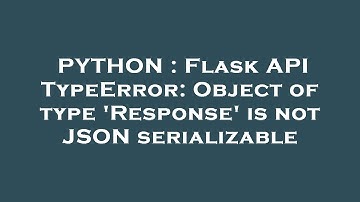 PYTHON : Flask API TypeError: Object of type 