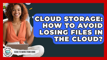 Cloud Storage: How To Avoid Losing Files In The Cloud? - Guide To Work From Home