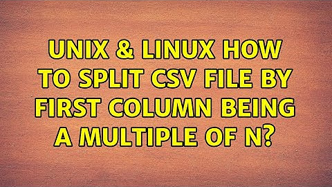 Unix & Linux: How to split CSV file by first column being a multiple of n?