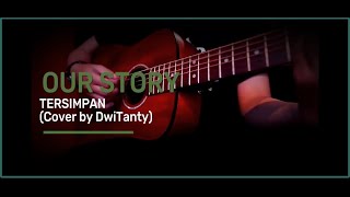 OUR STORY - TERSIMPAN Cover by DwiTanty