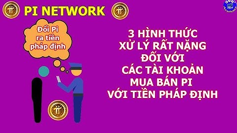 Pi Network: Mua bán Pi với tiền Fiat, tài khoản Pi sẽ bị xử lý rất nặng.