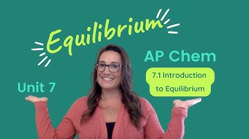 Introduction to Equilibrium: 7.1 - AP Chem Unit 7 Topic 1