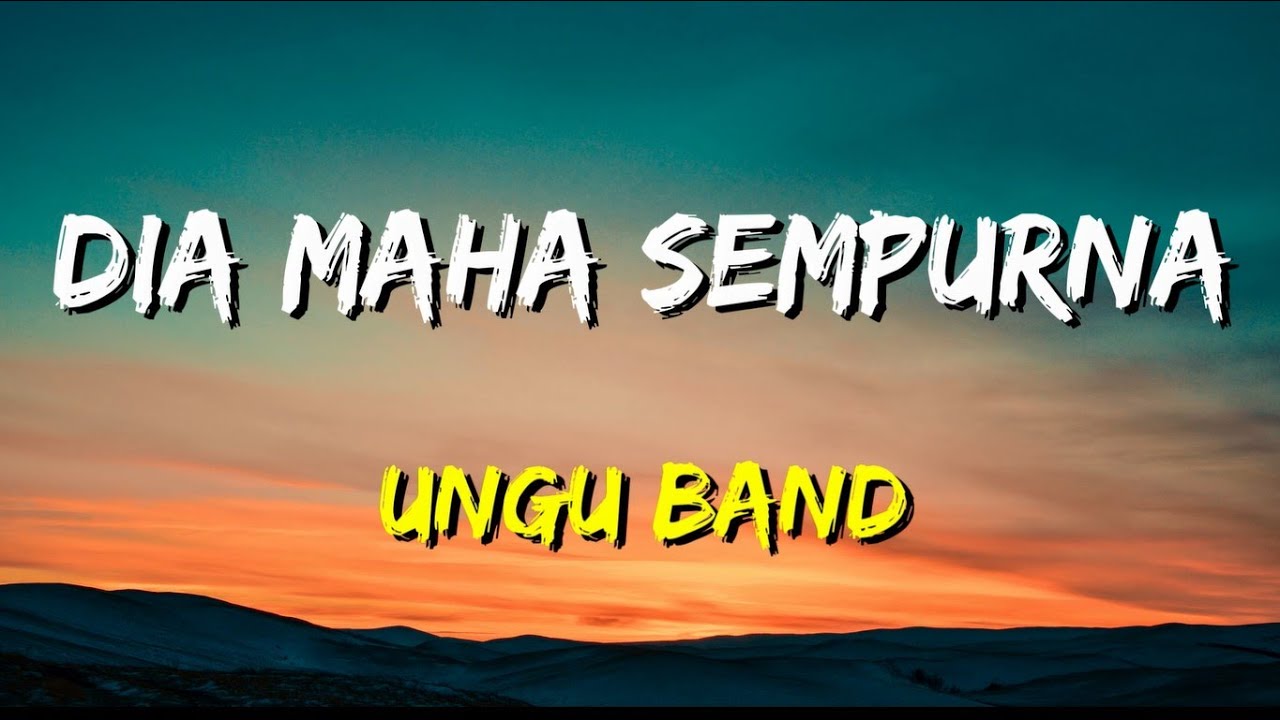 Ungu - Dia Maha Sempurna (Lirik) Ungu - Dia Maha Sempurna (Lirik)