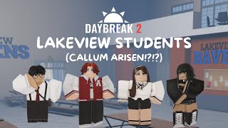 DAYBREAK 2 LAKEVIEW STUDENTS (CALLUM ARISEN!?!?)