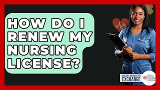 How Do I Renew My Nursing License? - Nursing Knowledge Exchange