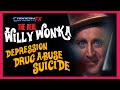 The REAL Willy Wonka: Depression, Drug Abuse & Suicide