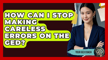 How Can I Stop Making Careless Errors On The GED? - Your GED Coach