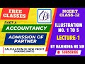 Admission of New Partner (ILLUSTRATION NO. 1, 2, 3, 4 & 5) CLASS-12 (NCERT) ACCOUNTANCY PART-1