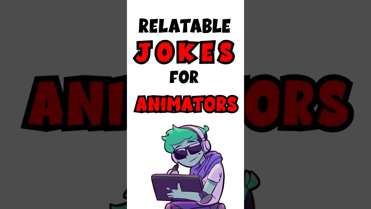 RELATABLE JOKES FOR ANIMATORS