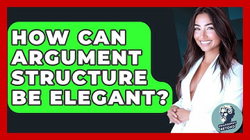 How Can Argument Structure Be Elegant? - Philosophy Beyond
