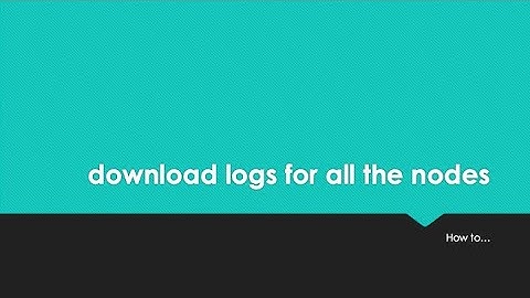 ServiceNow how to... download logs for all the nodes