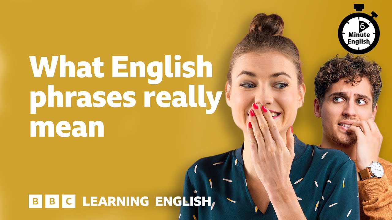 What English phrases really mean ⏲️ 6 Minute English