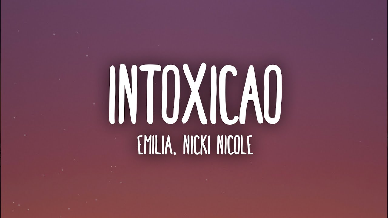 Emilia, Nicki Nicole - intoxicao (Letra/Lyrics)