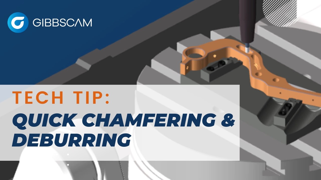 Quick Chamfering & Deburring | GibbsCAM Tech Tip