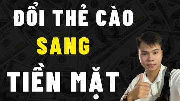 Cách Đổi Thẻ Cào Sang Tiền Mặt - Cách Đổi Thẻ Cào Thành Tiền Mặt Uy Tín - Đổi Thẻ Cào Sang Thẻ Game