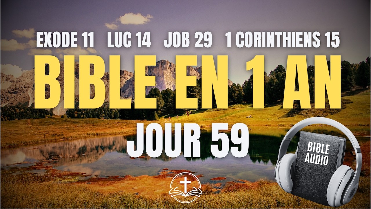 LA BIBLE EN 1 AN | Jour 59 : La Victoire sur la Mort (Exode 11, Luc 14, Job 29, 1 Corinthiens 15)
