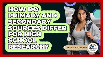 How Do Primary And Secondary Sources Differ For High School Research? - High School Toolkit