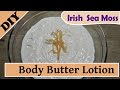 Lotion & Body Butter Making Tips with Irish Sea Moss