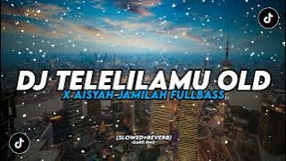 DJ TELELILAMU OLD FULLBASS 😎🤙 | SLOWED REVERB⚡️