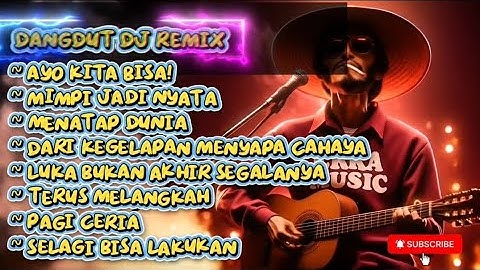 Dangdut DJ Remix – Semangat Hidup, Mimpi Jadi Nyata & Terus Melangkah!