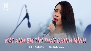 Mất Anh Em Tìm Thấy Chính Mình  - Lưu Hương Giang | Live at Mây Lang Thang