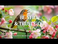 BE STILL & TRUST GOD | Worship & Instrumental Music With Scriptures | Christian Harmonies
