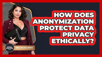 How Does Anonymization Protect Data Privacy Ethically? - Moral Politics Experts