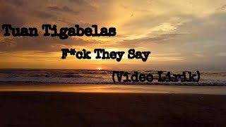 Tuan tigabelas - F*ck They Say (Video Lirik)