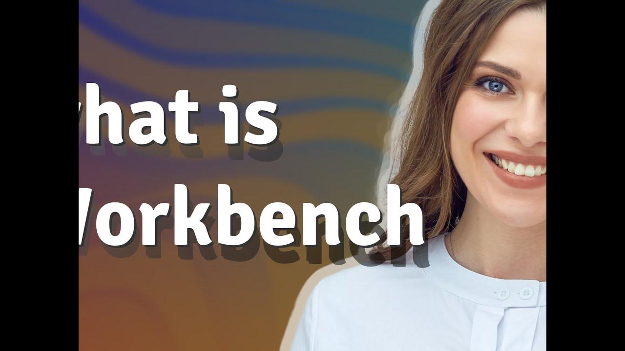 Workbench meaning of Workbench YouTube