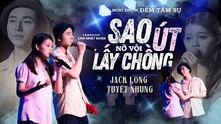 Sao Út Nỡ Vội Lấy Chồng  | Jack Long ft. Phạm Tuyết Nhung (Minishow Đêm Tâm Sự)